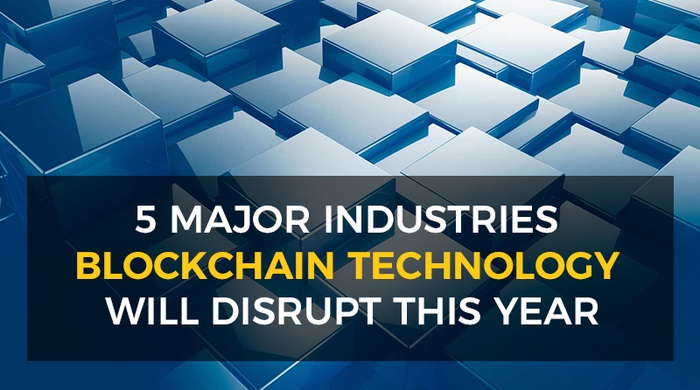 5 Major Industries Blockchain Technology Will Disrupt This Year