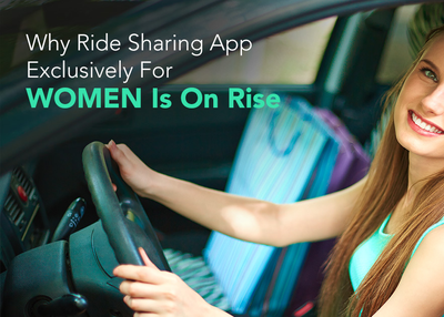 Why Ridesharing App For Women Is On The Rise- The Untapped Market