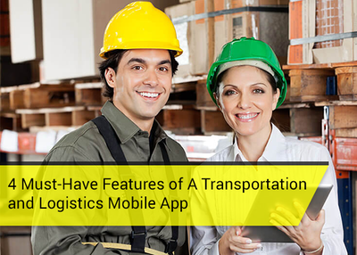 Transportation and Logistics Mobile Apps NEED These 4 Features