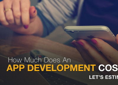 What Is The Complete Cost Of App Development? Let’s Estimate!