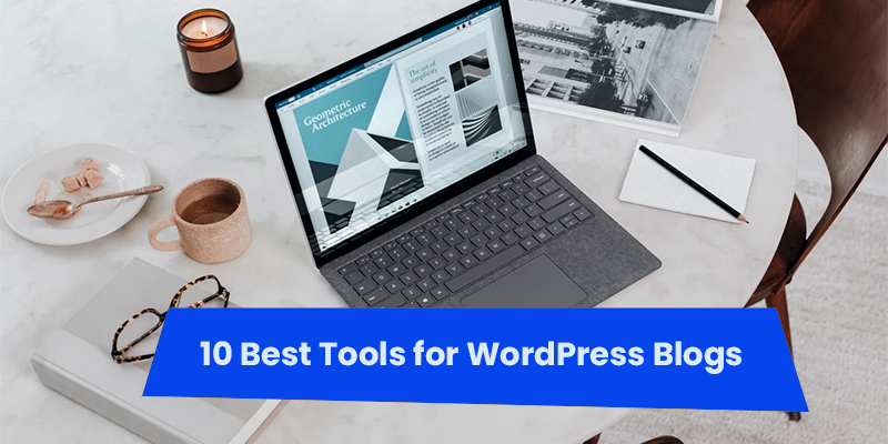 10 Best Tools for WordPress Blogs
