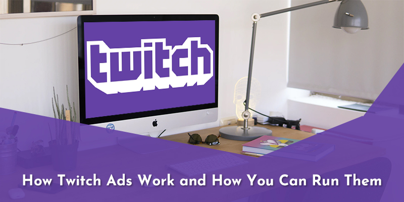 How Twitch Ads Work and How You Can Run Them