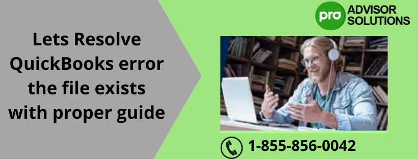 Methods to eradicate QuickBooks Error the file exists fully