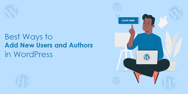 Best Ways to Add New Users and Authors in WordPress