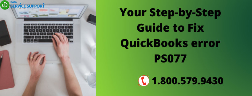 Learn stepwise guide to fix QuickBooks error PS077