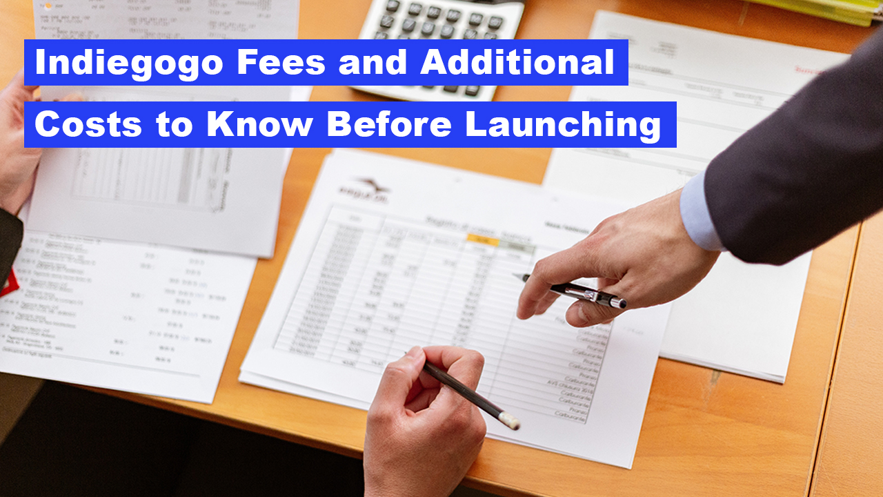 Indiegogo Fees and Additional Crowdfunding Costs You Need to be Aware Of - Samit Patel