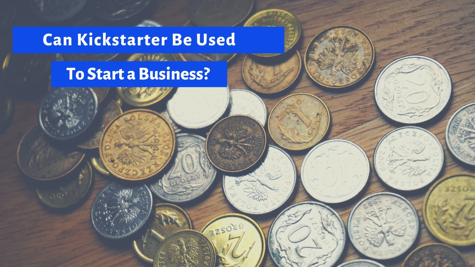 Can Kickstarter Be Used to Start a Business? Here’s Everything You Need to Know. – samitpatel