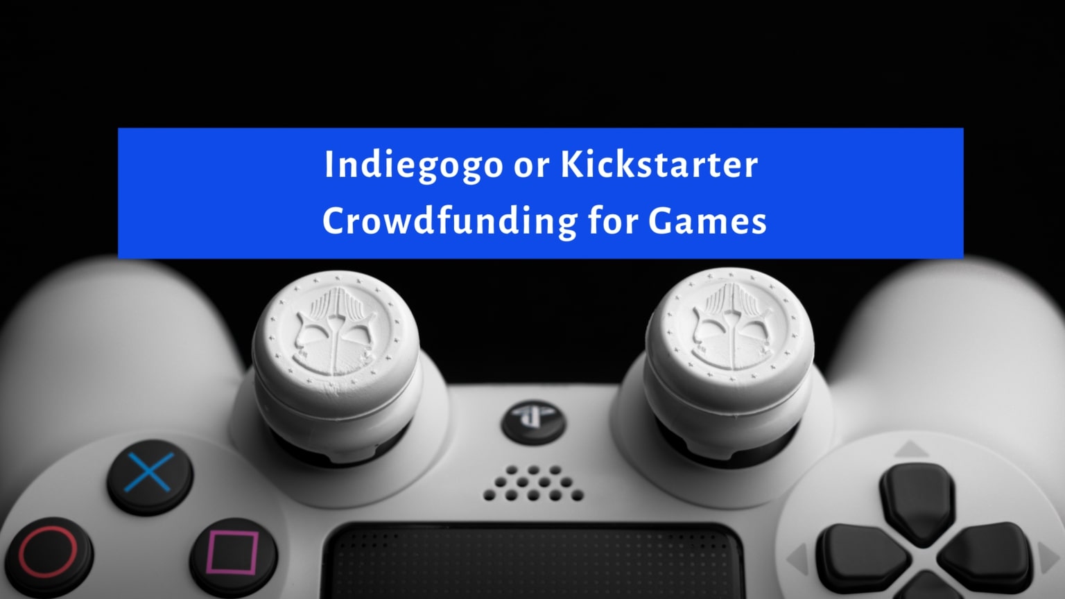 Indiegogo or Kickstarter for games – WHICH PLATFORM YOU CHOOSE?