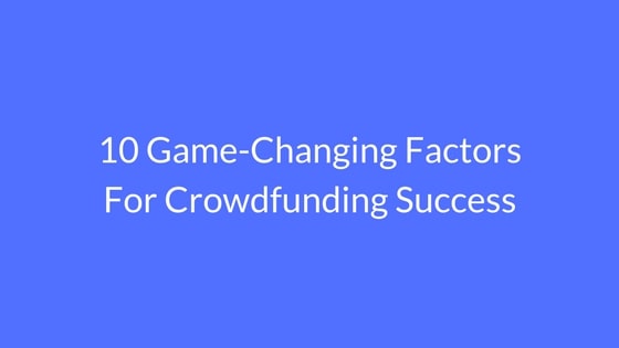 10 Game-Changing Factors For Crowdfunding Success - SAMIT PATEL