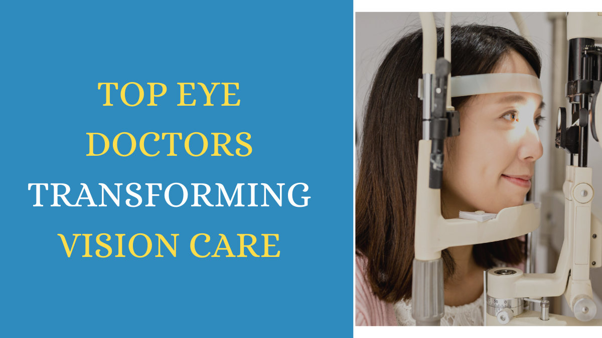 Top Eye Doctors Transforming Vision Care