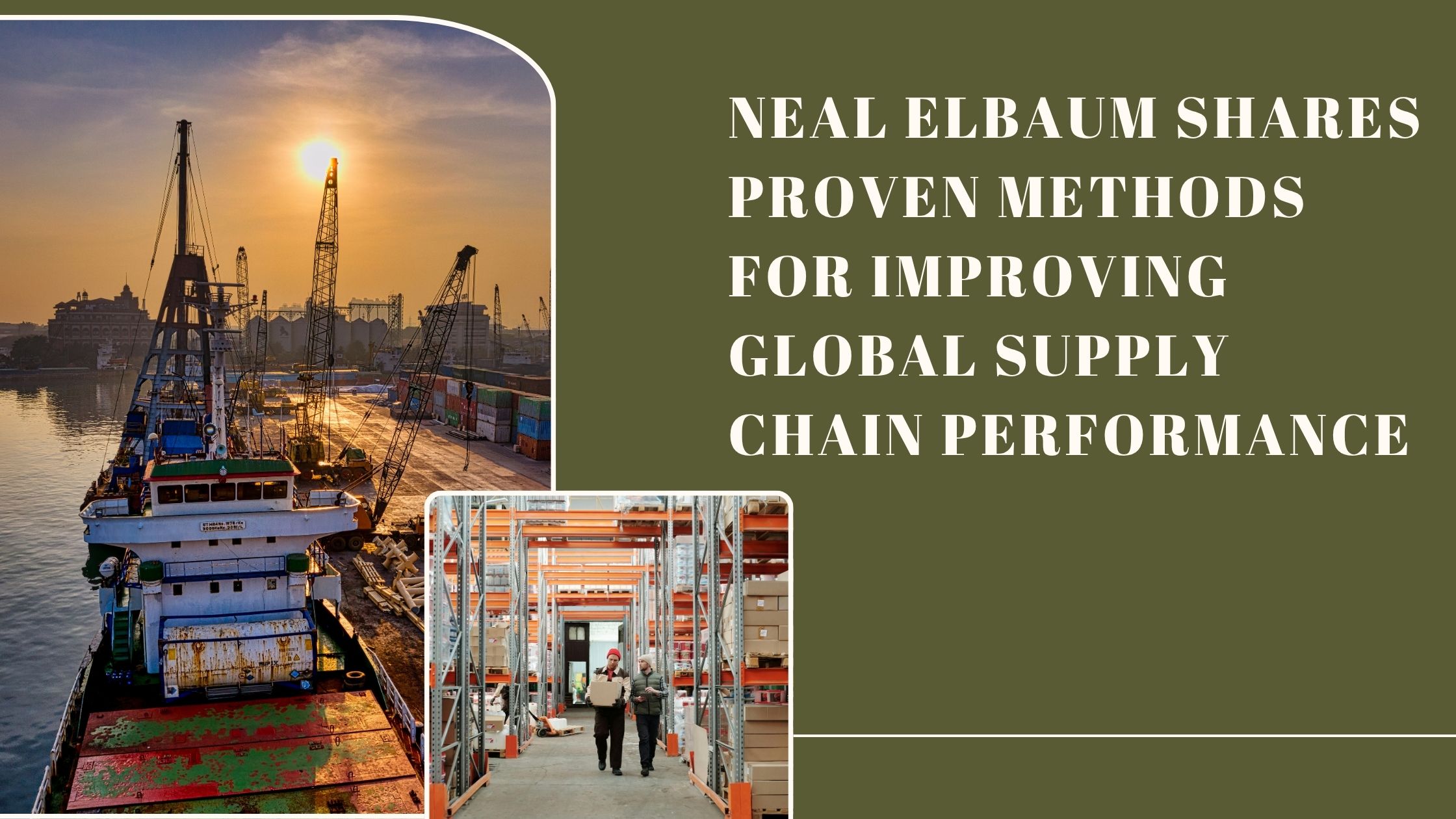 Neal Elbaum Shares Proven Methods for Improving Global Supply Chain Performance 