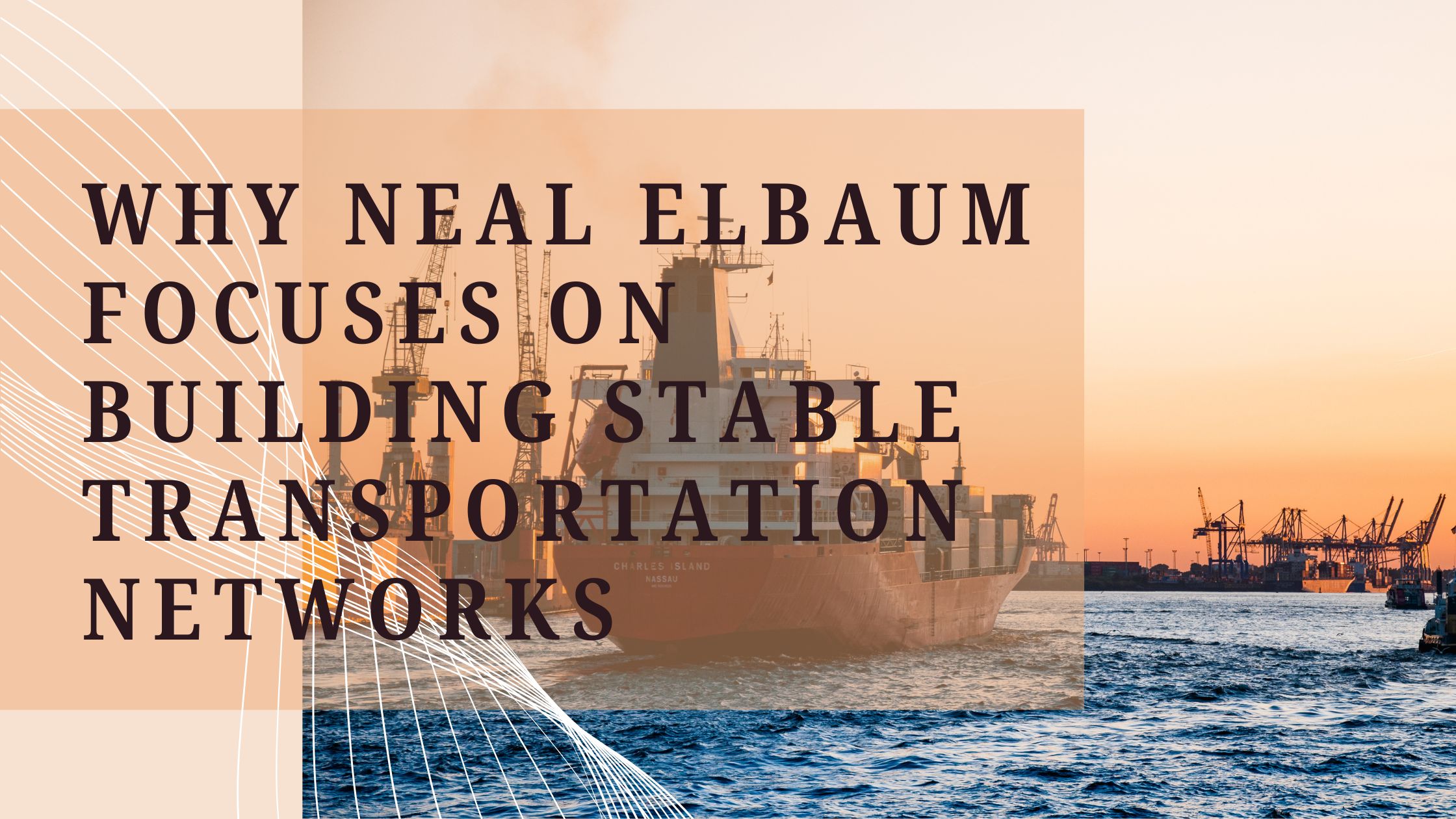Why Neal Elbaum Focuses on Building Stable Transportation Networks