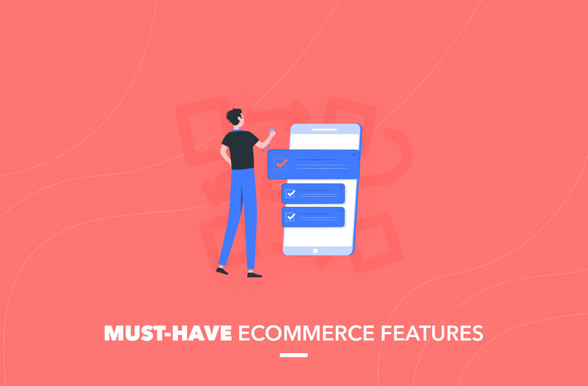 Must-Have Ecommerce Features