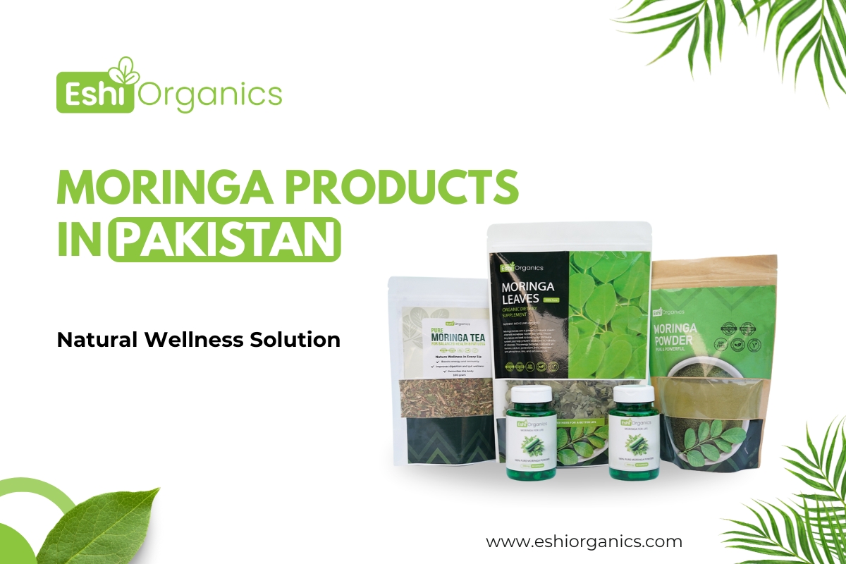 Moringa Benefits and Eshi Organic's Top Products in Pakistan