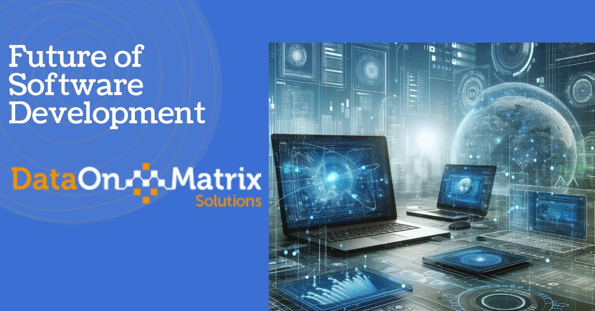 Custom Software Development Trends - The Future Technologies 