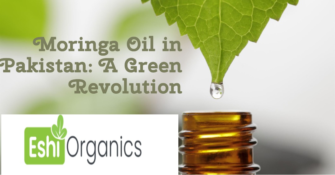 Moringa Oil in Pakistan: A Green Revolution 