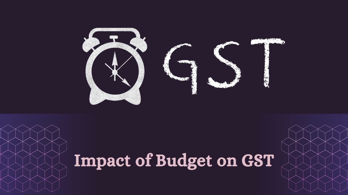 Impact of Budget on GST