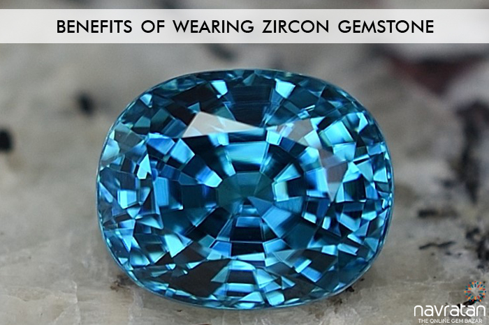 Benefits of Wearing Zircon Gemstone