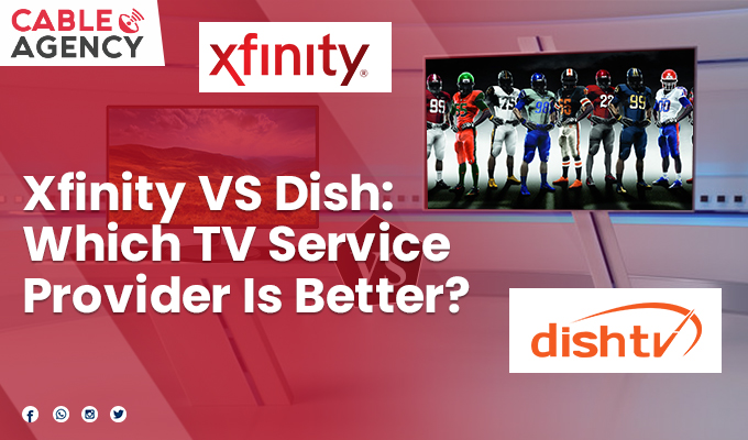 Xfinity VS Dish: Which TV Service Provider Is Better?