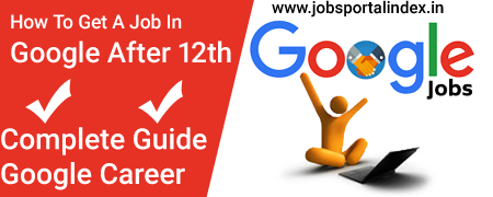 How To Get A Job In Google After 12th? Google Careers 2021