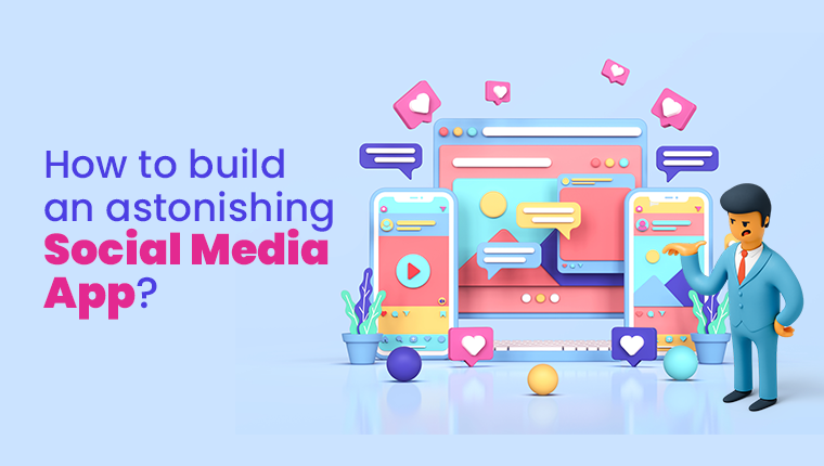 How to build an astonishing Social Media App?