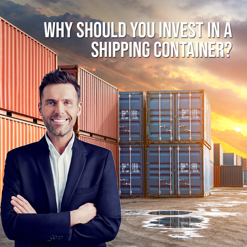 Why Should You Invest in A Shipping Container?