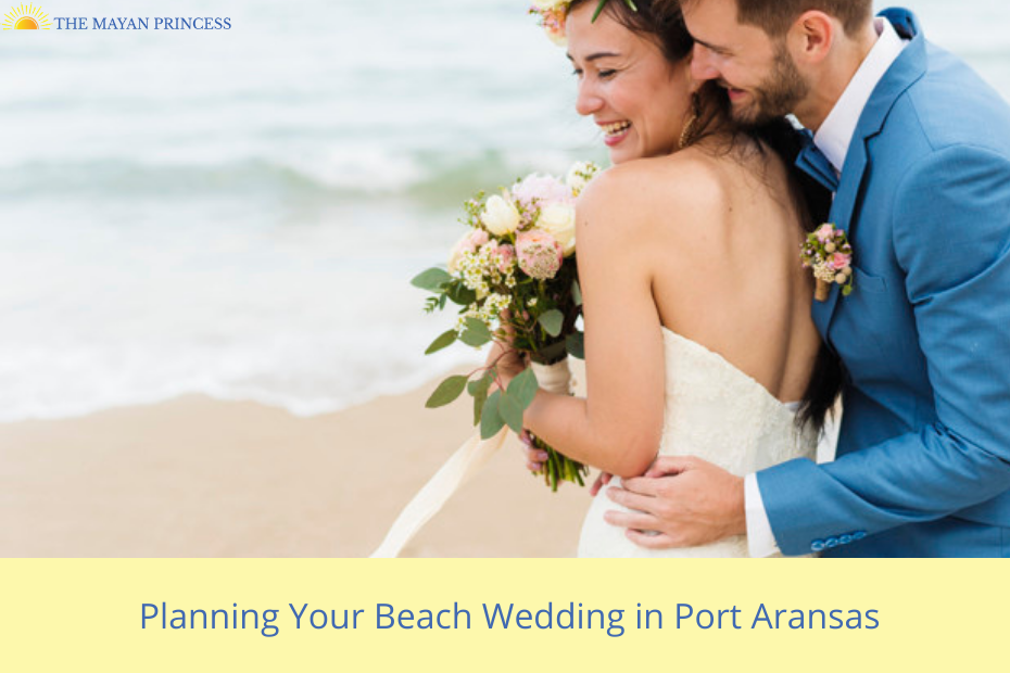 Planning your beach wedding in Port Aransas | The Mayan Princess
