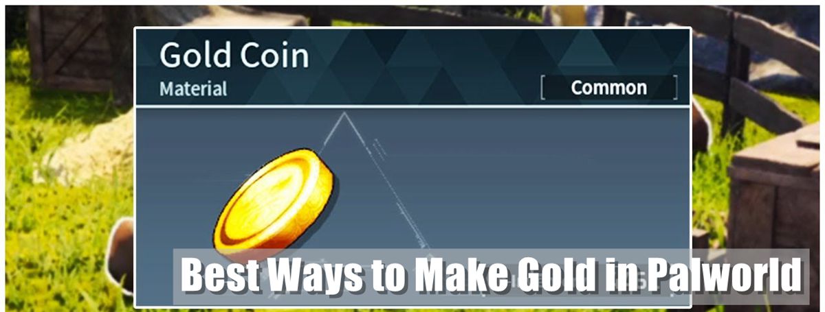The Best Ways to Make Gold Fast in Palworld