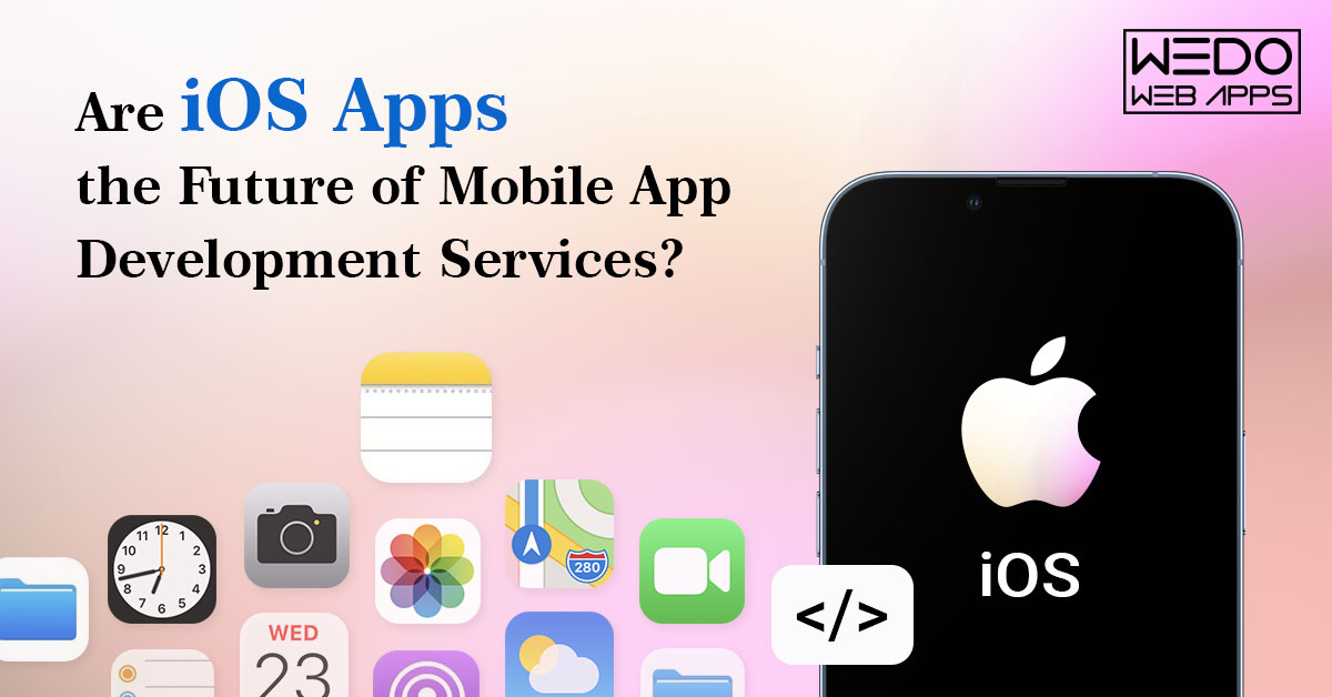 Are iOS Apps The Future Of Mobile App Development Services?