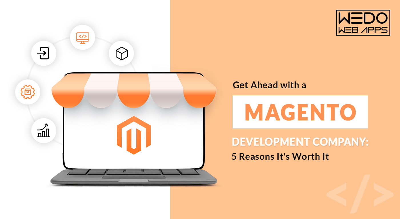 Get Ahead with a Magento Development Company: 5 Reasons It's Worth It