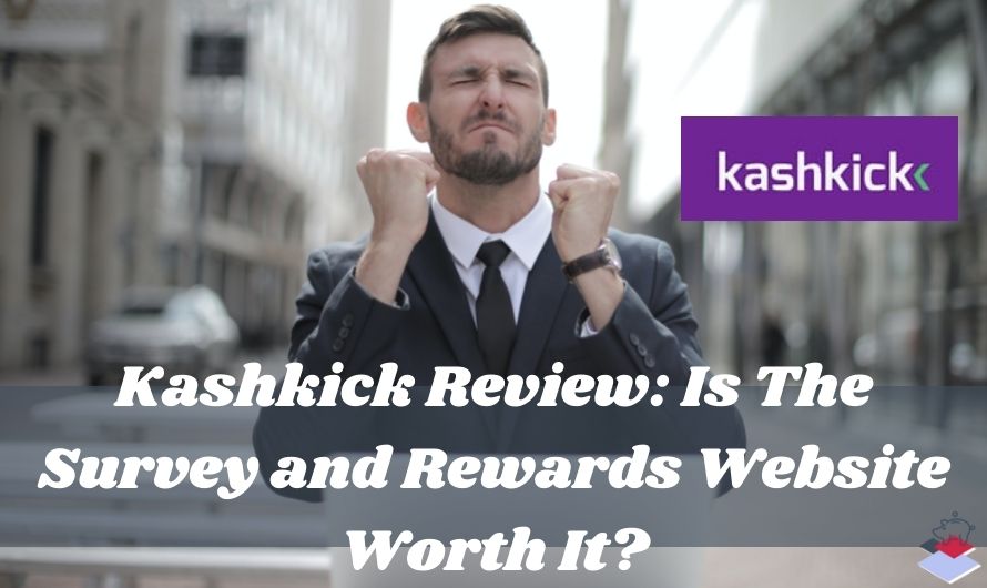 Kashkick Review: Is The Survey and Rewards Website Worth It?