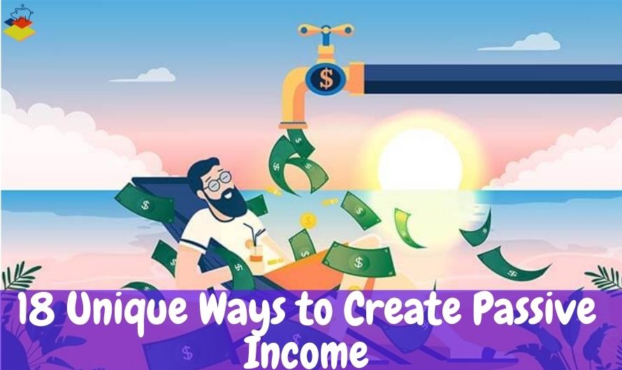 18 Unique Ways To Create Passive Income and Boost your Cash Flow