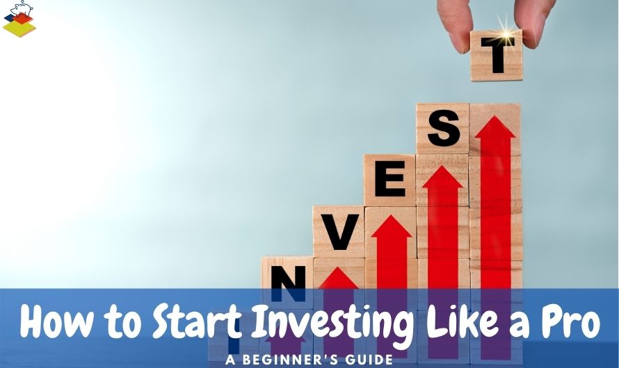 How to Start Investing Your Money Like a Pro - The beginner's guide