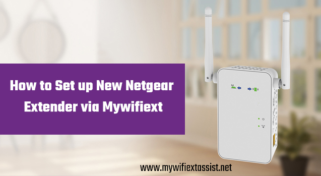How to Set up New Netgear Extender via Mywifiext 