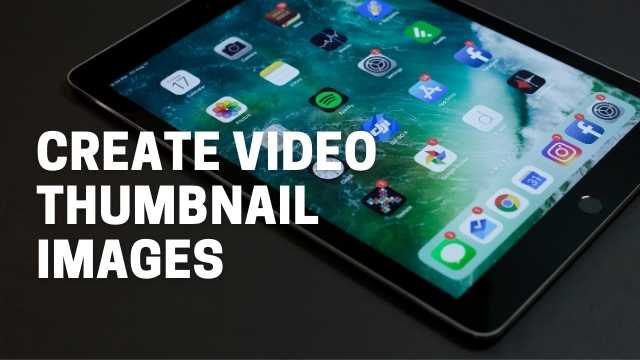 Why You Would Need to Create Video Thumbnail Images