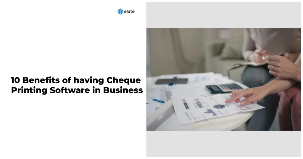 10 Benefits of having Cheque Printing Software in Business