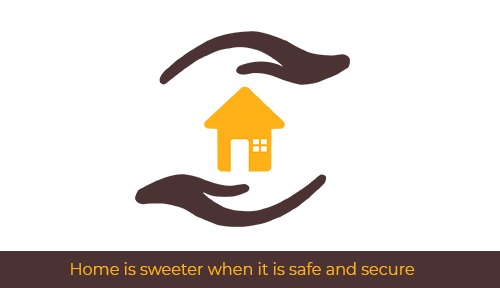 Home is Sweeter When it is Safe and Secure
