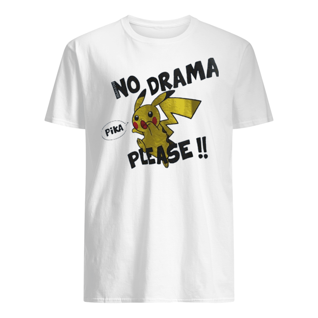 NO DRAMA PIKA PLEASE SHIRT