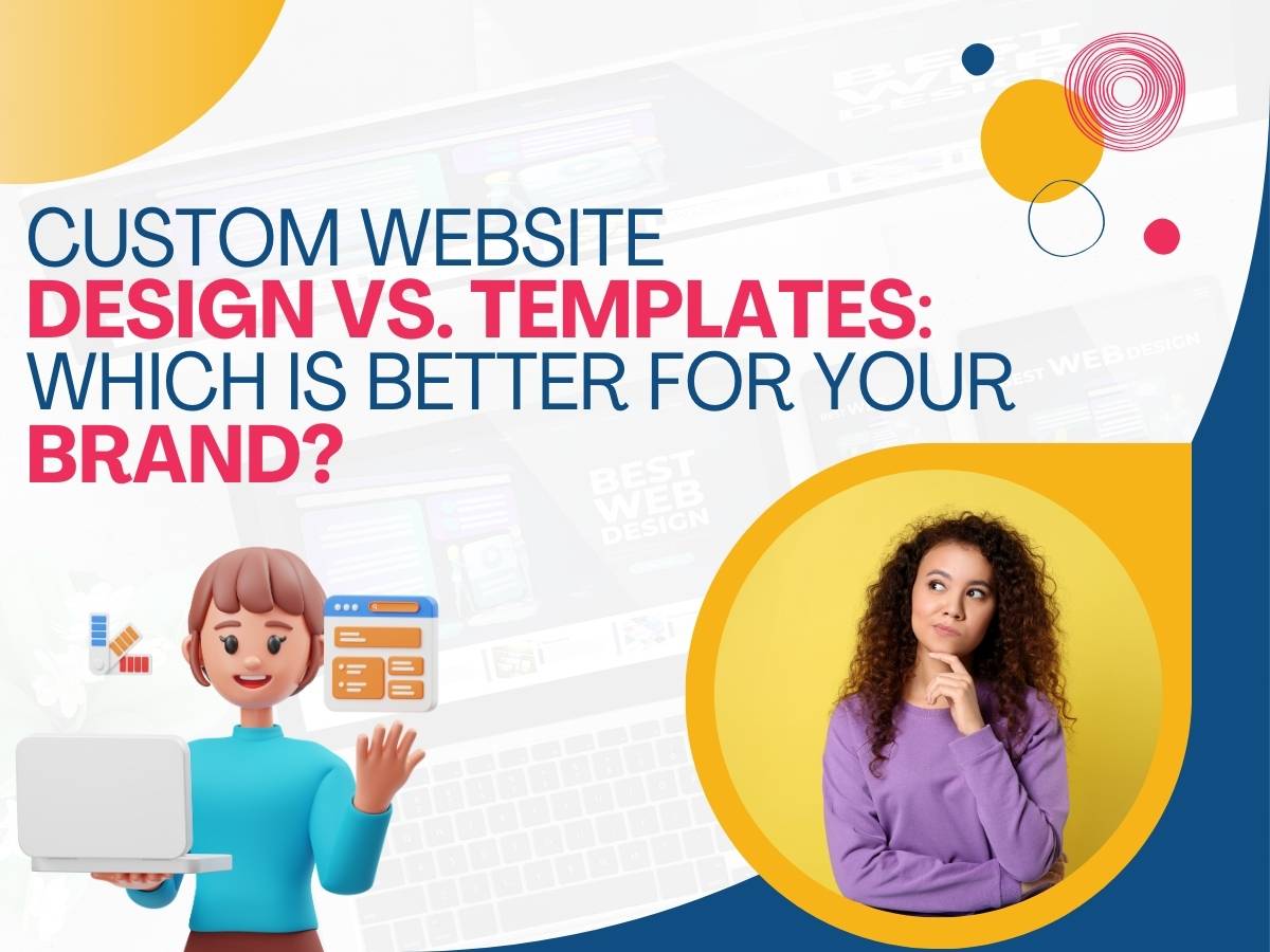 Custom Website Design vs. Templates: Which Is Better for Your Brand?