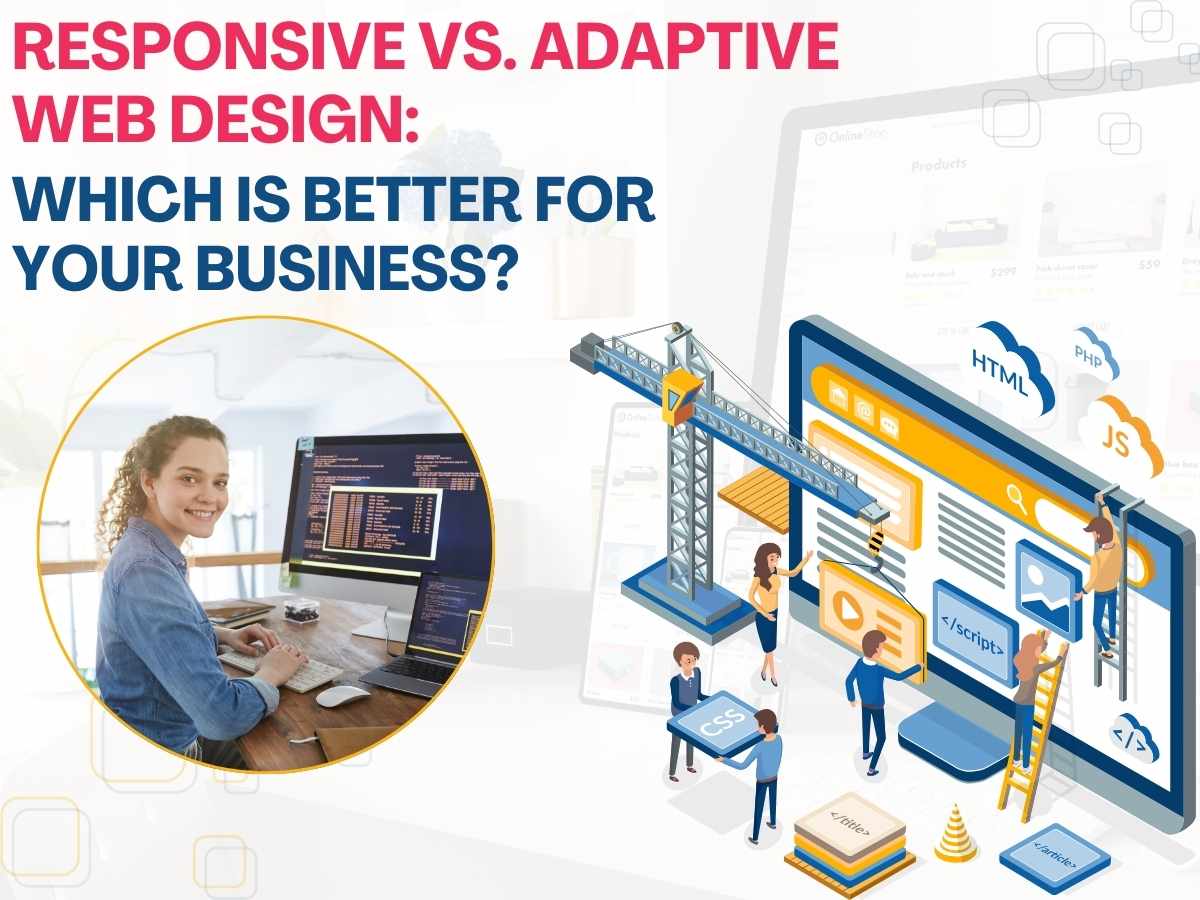 Responsive vs. Adaptive Web Design: Which Is Better for Your Business?
