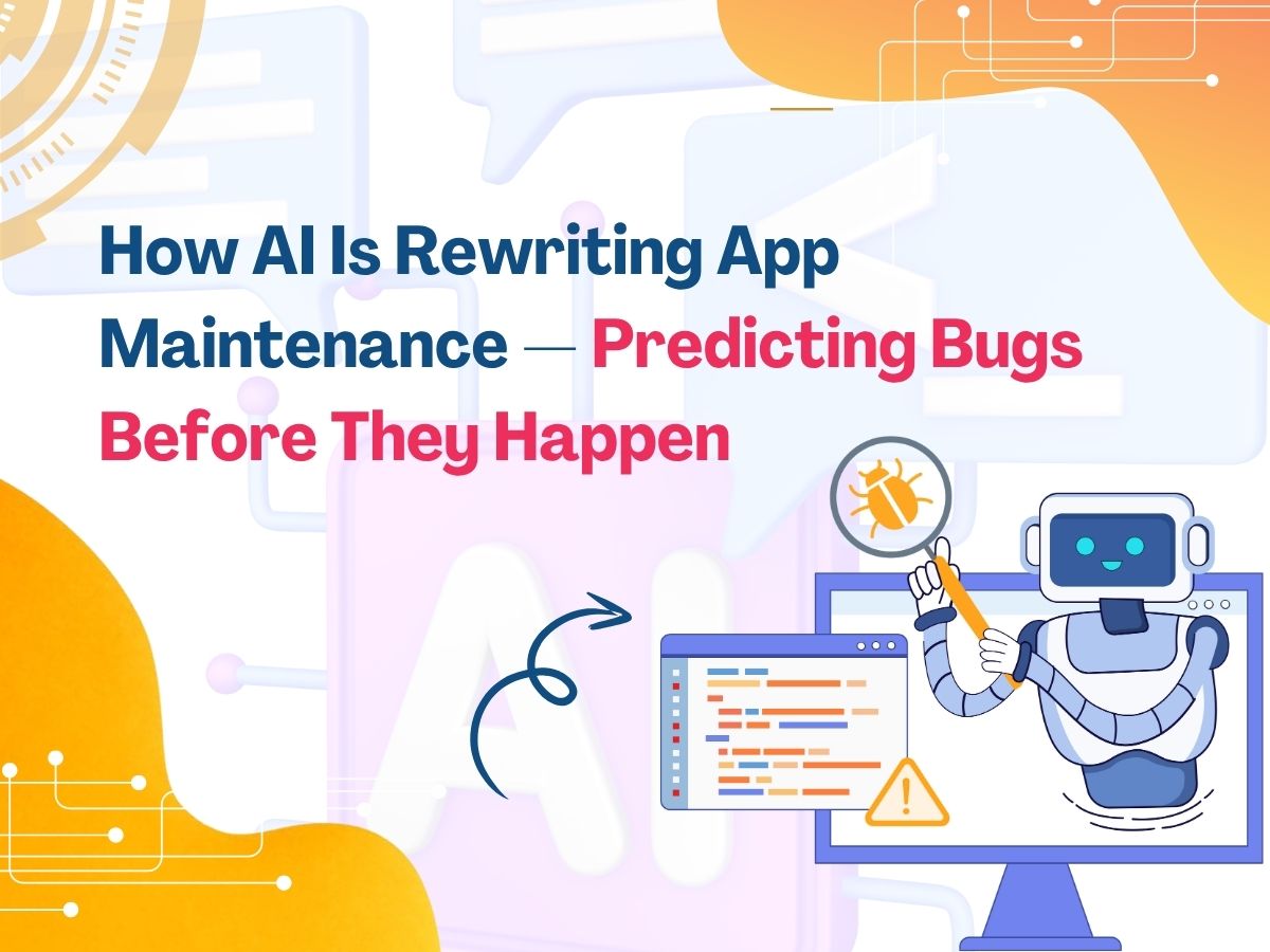 How AI Is Rewriting App Maintenance — Predicting Bugs Before They Happen