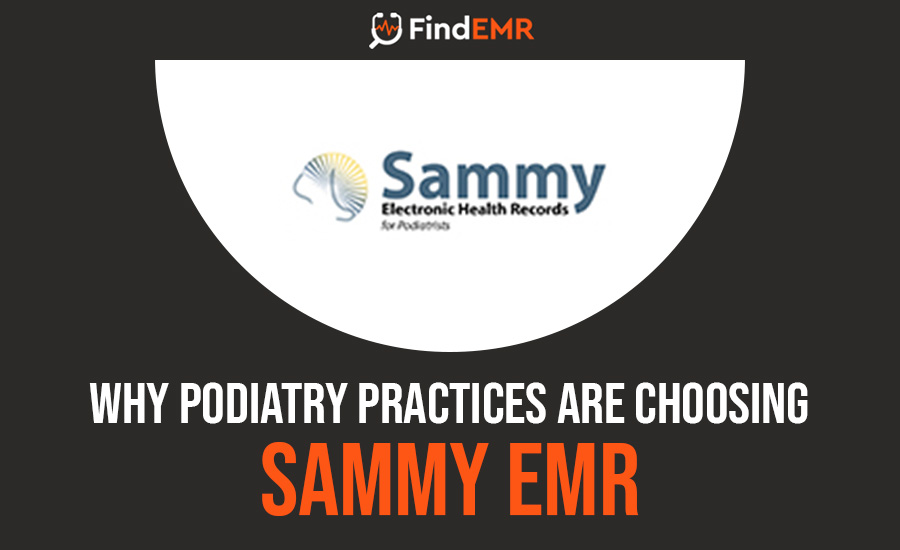 Why Podiatry Practices Are Choosing Sammy EMR