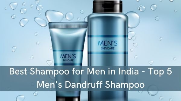 Best Shampoo for Men in India - Top 5 Men's Dandruff Shampoo