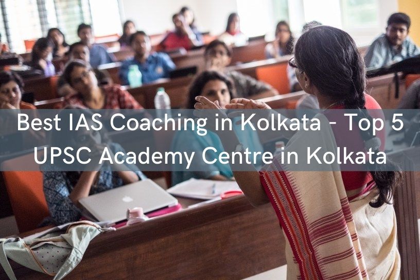 Best IAS Coaching in Kolkata - Top 5 UPSC Academy Centre in Kolkata