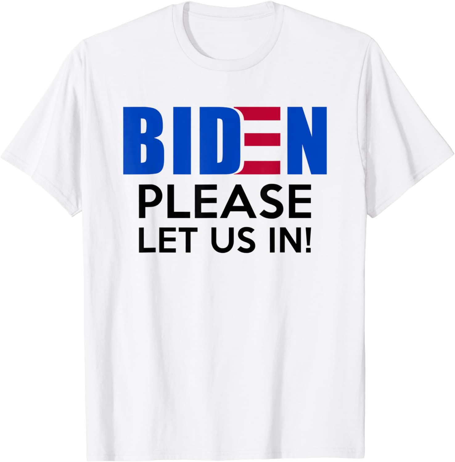Joe Biden please let us in T shirts