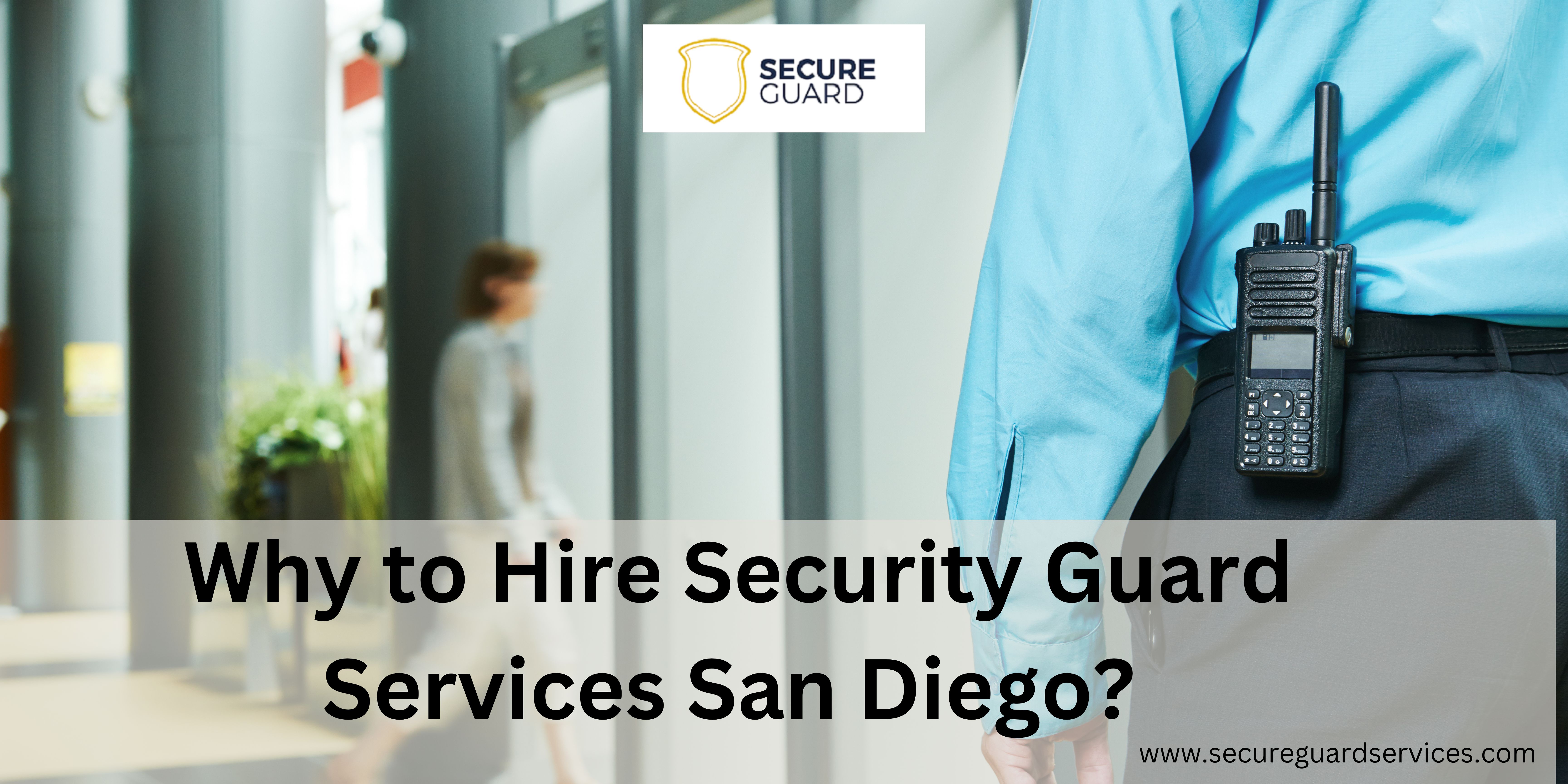 Why to Hire Security Guard Services San Diego?