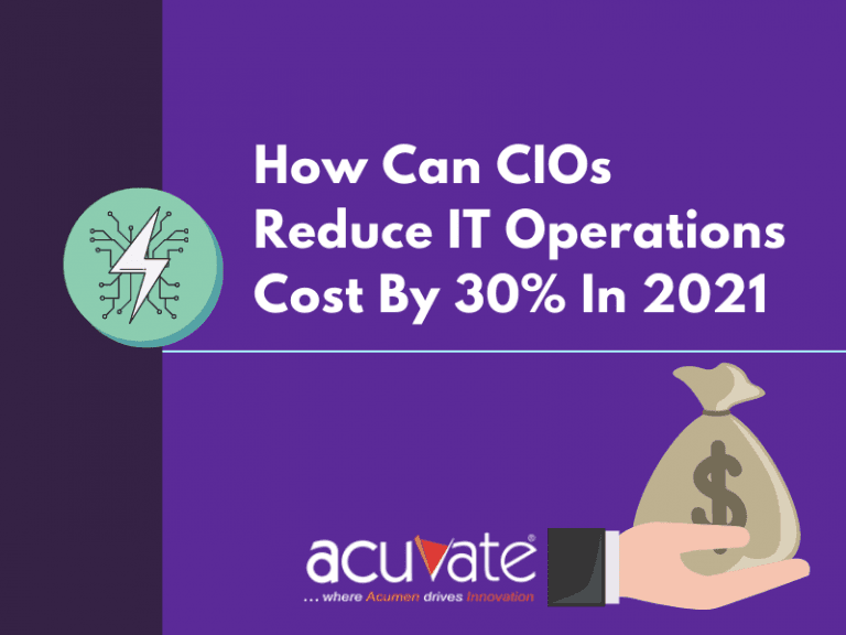 How Can CIOs Reduce IT Operations Costs By 30% In 2021