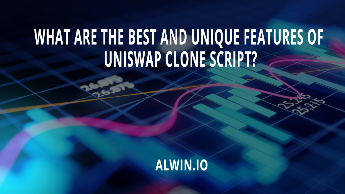 What are the best and unique features of Uniswap clone script?