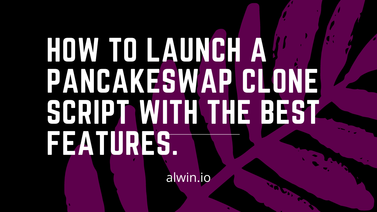 How to Launch a Pancakeswap clone script with the best features.