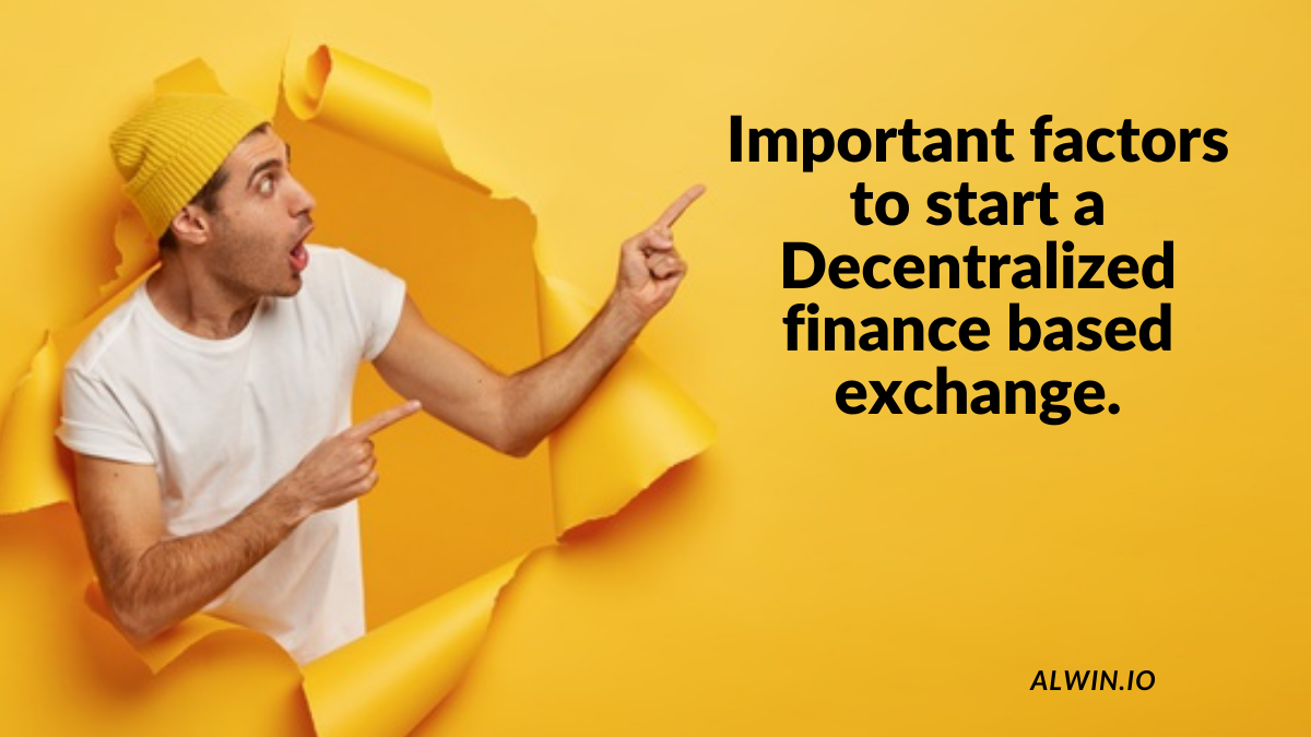 Important factors to start a decentralized finance based exchange.